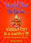 Image for Would you believe-- Vatican City is a country?  : and other metropolitan marvels