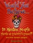 Image for Would you believe-- in Mexico, people picnic at granny's grave?  : and other dynastic delights