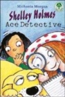 Image for Shelley Holmes, Ace Detective