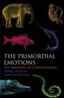 Image for The primordial emotions  : the dawning of consciousness
