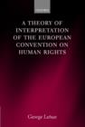 Image for A theory of interpretation of the European Convention on Human Rights