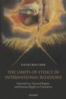 Image for The limits of ethics in international relations  : natural law, natural rights, and human rights in transition