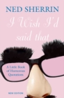 Image for I wish I&#39;d said that  : a little book of humorous quotations