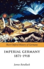 Image for Imperial Germany 1871-1918