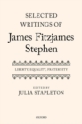 Image for Selected writings of James Fitzjames Stephen  : Liberty, equality, fraternity