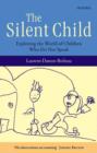 Image for The silent child  : exploring the world of children who do not speak