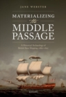 Image for Materializing the middle passage  : a historical archaeology of British slave shipping, 1680-1807