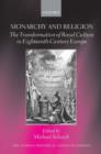 Image for Monarchy and religion  : the transformation of royal culture in eighteenth-century Europe