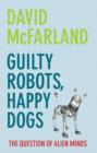 Image for Guilty robots, happy dogs  : the question of alien minds