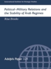 Image for Political-Military Relations and the Stability of Arab Regimes