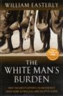 Image for The white man's burden  : why the West's efforts to aid the rest have done so much ill and so little good