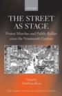 Image for The street as stage  : protest marches and public rallies since the nineteenth century