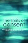 Image for The limits of consent  : a socio-ethical approach to human subject research in medicine