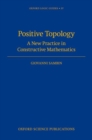 Image for Positive Topology : A New Practice in Constructive Mathematics