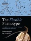 Image for The flexible phenotype  : a body-centred integration of ecology, physiology, and behaviour
