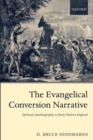 Image for The evangelical conversion narrative  : spiritual autobiography in early modern England