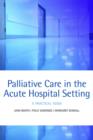 Image for Palliative care in the acute setting  : a practical guide