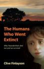Image for The humans who went extinct  : why neanderthals died out and we survived