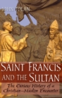 Image for Saint Francis and the Sultan  : the curious history of a Christian-Muslim encounter