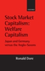 Image for Stock market capitalism, welfare capitalism  : Japan, Germany, and the Anglo-Saxon