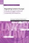 Image for Regulating cartels in Europe  : a study of legal control of corporate delinquency
