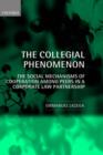 Image for The collegial phenomenon  : the social mechanisms of co-operation among peers in a corporate law partnership