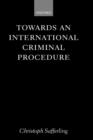 Image for Towards an international criminal procedure