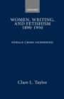 Image for Women, Writing and Fetishism 1890-1950