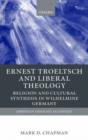 Image for Ernst Troeltsch and liberal theology  : religion and cultural synthesis in Wilhelmine Germany