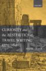 Image for Curiosity and the aesthetics of travel-writing, 1770-1840  : from an antique land