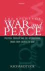 Image for The rights of war and peace  : political thought and the international order from Grotius to Kant