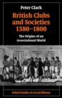 Image for British Clubs and Societies 1580-1800