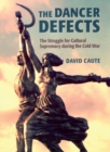 Image for The dancer defects  : the struggle for cultural supremacy during the Cold War