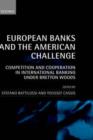 Image for European banks and the American challenge  : competition and cooperation in international banking under Bretton Woods