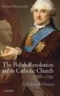 Image for The Polish Revolution and the Catholic Church, 1788-1792  : a political history