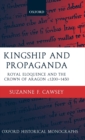 Image for Kingship and propaganda  : royal eloquence and the crown of Aragon, c.1200-1450