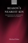 Image for Reason&#39;s nearest kin  : philosophies of arithmetic from Kant to Carnap