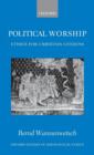 Image for Political worship  : ethics for Christian citizens