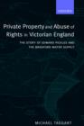 Image for Private property and abuse of rights in Victorian England  : the story of Edward Pickles and the Bradford water supply