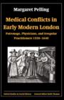 Image for Medical conflicts in early modern London  : patronage, physicians, and irregular practitioners 1550-1640