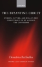 Image for The Byzantine Christ  : person, nature, and will in the Christology of St Maximus the Confessor