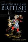 Image for Making Ireland British 1580-1650