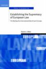 Image for Establishing the supremacy of European law  : the making of an international rule of law in Europe