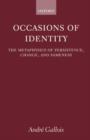 Image for Occasions of identity  : a study in the metaphysics of persistence, change, and sameness