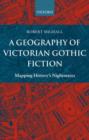 Image for A geography of Victorian Gothic fiction  : mapping history&#39;s nightmares