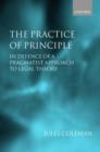 Image for The practice of principle  : in defence of a pragmatist approach to legal theory