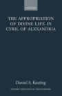 Image for The appropriation of divine life in Cyril of Alexandria