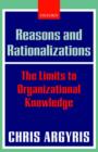 Image for Reasons and rationalizations  : the limits to organizational knowledge