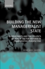 Image for Building the new managerialist state  : consultants and the politics of public sector reform in comparative perspective