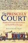 Image for The princely court  : medieval courts and culture in north-west Europe, 1270-1380
